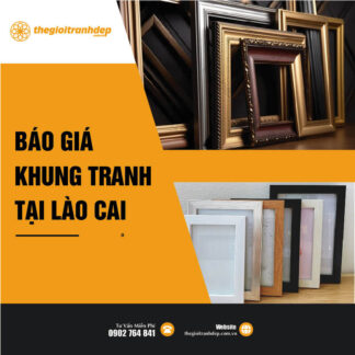 Bảng giá các mẫu khung tranh gỗ, nhựa đẹp, giá rẻ Lào Cai